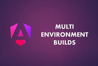Angular Multi-Environment Builds