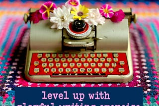 I dare you to try my go-to writing exercises.