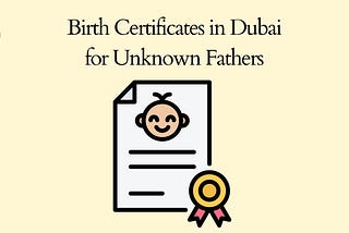 Birth Certificates in Dubai for Unknown Fathers