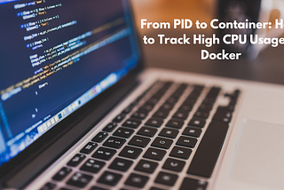 From PID to Container: How to Track High CPU Usage in Docker