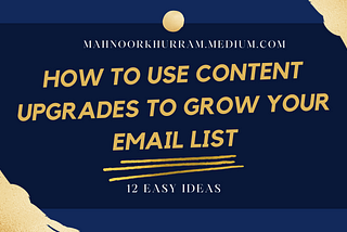 12 Easy Content Upgrades To Grow Your Email List Today