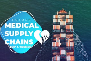 Top 4 Trends Shaping the Future of Medical Supply Chains