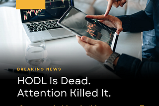 HODL Is Dead. Attention Killed It.