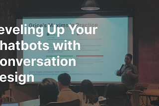 Leveling up your chatbots with conversation design