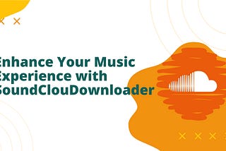 Enhance Your Music Experience with SoundClouDownloader