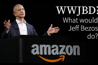 What Would Jeff Bezos Do? Unlocking the Secrets to Amazon’s Success.