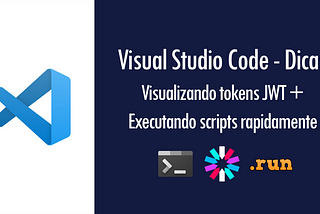 Dicas de Visual Studio Code: visualizando tokens JWT, executando scripts rapidamente | pt 18