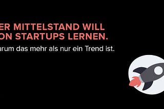 Was der Mittelstand von Startups lernen kann