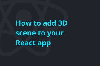 How to add 3D scene to your React app