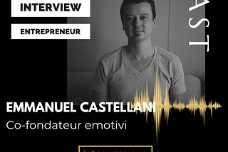 Interview Human of Le Village by CA PCA : Emmanuel Castellani, co-fondateur de la startup Emotivi