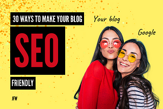 30 Ways to Make Your Blog SEO Friendly in 2021
