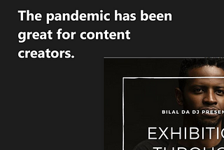 The pandemic has been great for content creators