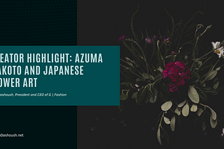 Creator Highlight: Azuma Makoto and Japanese Flower Art