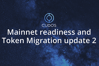 Cudos mainnet and Token Migration update 2 — CUDOS