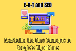 E-A-T and SEO: Mastering the Core Concepts of Google’s Algorithms 2024