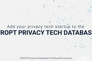 Presenting … the TROPT Privacy Tech Database