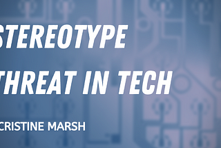 Stereotype Threat in Tech