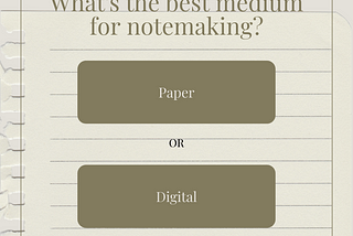 What is the best medium for note-taking- Paper or Digital?