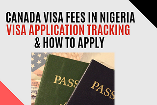 2019 Ultimate Guide to Canada Visa Fees In Nigeria, Visa Application Tracking & How to Apply for…