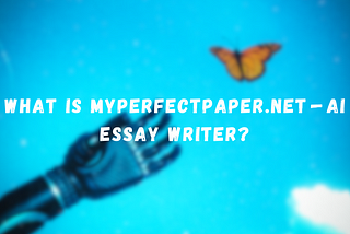 What is MyPerfectPaper.net — AI Essay Writer?