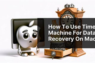 How to Use Time Machine for Data Recovery on Mac