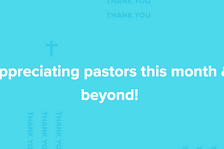 Appreciating pastors this month & beyond!