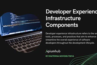 Developer Experience Infrastructure Components — Apiumhub