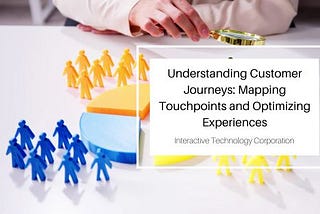 Understanding Customer Journeys: Mapping Touchpoints and Optimizing Experiences