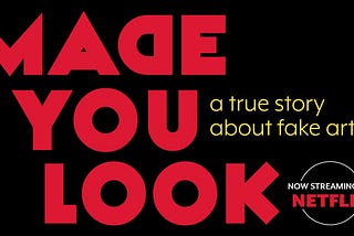 Made You Look: A True Story About Fake Art — When Wanting to Believe Is Just Not Enough