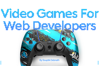 8 Best Video Games For Web Developers 💻