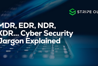 MDR, EDR, NDR, XDR… Cyber Security Jargon Explained