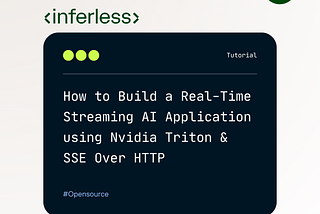 Building Real-Time Streaming Apps with NVIDIA Triton Inference and SSE over HTTP