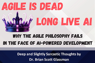 Why the Agile Philosophy Fails in the Face of AI-Powered Software Development: