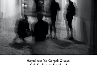 Hayallerin Ya Gerçek Olursa! Çok Korkutucu Değil mi?