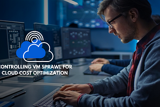How to Control VM Sprawl for Cost Optimization on Cloud