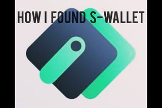 HOW I FOUND S-WALLET AND STARTED USING THE PLATFORM
 Firstly let me tell you what is s-wallet.