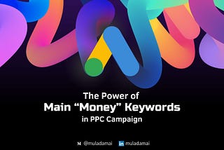 The Power of Main “Money” Keywords in PPC Campaign | by muladamai