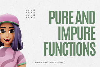 You Need to Know About Pure Functions & Impure Functions in JavaScript