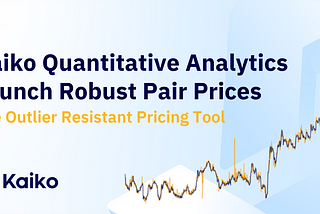 Kaiko Quantitative Analytics Launch Robust Pair Prices