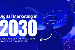 Digital Marketing in 2030: What Every Business Owner Should Prepare For