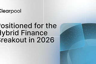 Clearpool: Positioned for the Hybrid Finance Breakout in 2026