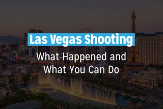 Las Vegas Shooting: What Happened and What You Can Do