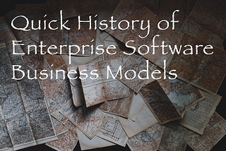 A quick history of enterprise software business models