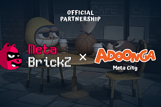 Adoonga:MetaCity x MetaBrickZ Official Partnership Announcement