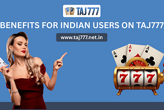 Benefits for Indian Users on Taj777