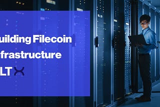 DLTx Building Filecoin Infrastructure