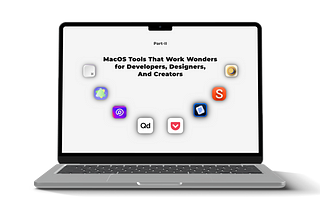 Mac Tools That Work Wonders for Developers, Designers, And Creators