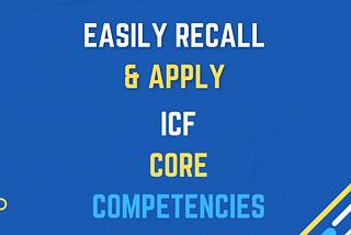 The In-Depth But Simple Guide To ICF Core Competencies