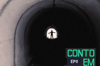 Episódio 11: A "Luz" no fim do túnel