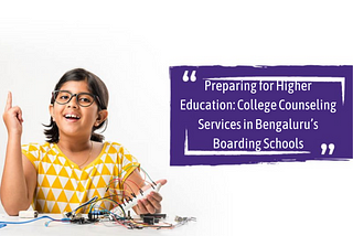 Preparing for Higher Education: College Counseling Services in Bengaluru’s Boarding Schools